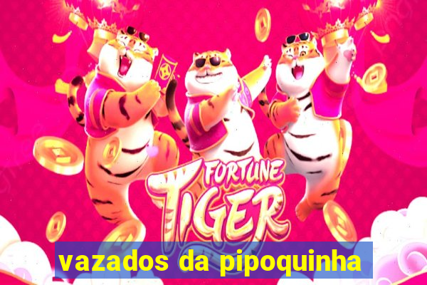 vazados da pipoquinha